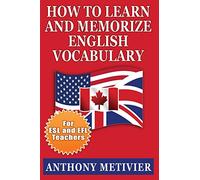 How to Learn and Memorize English Vocabulary: ... Using a Memory Palace Specifically Designed for the English Language (Special Edition for ESL Teachers)