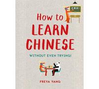 How to Learn Chinese: Without Even Trying
