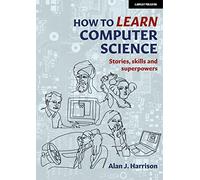 How to Learn Computer Science: Stories, skills and superpowers