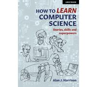 How to Learn Computer Science : Stories, skills and superpowers
