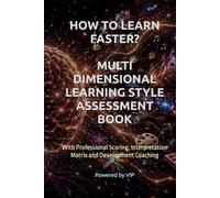 HOW TO LEARN FASTER? MULTI DIMENSIONAL LEARNING STYLE ASSESSMENT BOOK: With Professional Scoring, Interpretation Matrix and Development Coaching (Psychometric Tests, Games, Trivia & Entertainment)