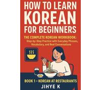 HOW TO LEARN KOREAN FOR BEGINNERS - The Complete Korean Workbook: Step-by-Step Practice with Everyday Phrases, Vocabulary, and Real Conversations to ... The Complete Korean Workbooks Series)