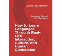 How to Learn Languages Through Real-Life Interaction, Culture, and Human Connection: Language Beyond the Classroom