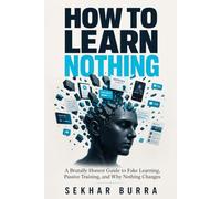 How to Learn Nothing: A Brutally Honest Guide to Fake Learning, Passive Training, and Why Nothing Changes