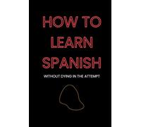 How to Learn Spanish: Without Dying in the Attempt