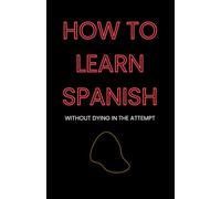How to Learn Spanish: Without Dying in the Attempt