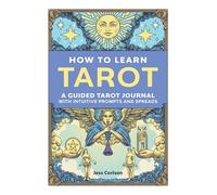 How to Learn Tarot: A Guided Tarot Journal with Intuitive Prompts and Spreads