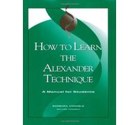 How to Learn the Alexander Technique: A Manual for Students