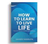 How to learn to live life