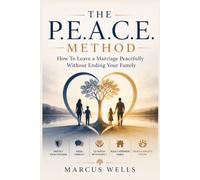 How To Leave a Marriage Peacefully Without Ending Your Family: A Practical Guide to Protect Your Children, Avoid Conflict, Co-Parent With Respect, and Build a Stronger Family After Separation