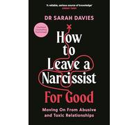 How to Leave a Narcissist ... For Good: Moving On From Abusive and Toxic Relationships