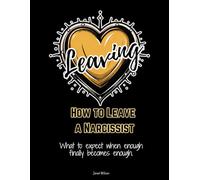 How to Leave a Narcissist: What to expect when enough finally becomes enough.