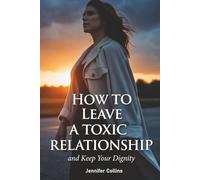 How To Leave A Toxic Relationship And Keep Your Dignity?: Loving Without Boundaries