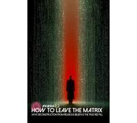 How to Leave the Matrix: Why Deconstruction from Religious Beliefs is the True Red Pill (CC)
