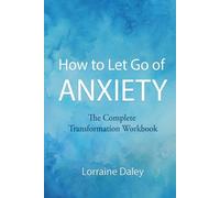 How to Let Go of Anxiety Journal: The Complete Transformation Workbook