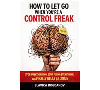 How to Let Go When You’re a Control Freak: Stop Overthinking, Stop Fixing Everything, and Finally Relax (A Little) (ADHD Productivity & Focus Mastery Series)