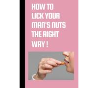 How to Lick Your Man's Nuts the Right Way !: A5 6" x 9" Lined Funny Work Notebook, 101 Pages Adult Office Gag Gift for Secret Santa Card or Coworker / Fuuny Gift Idea