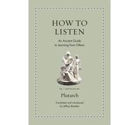 How to Listen : An Ancient Guide to Learning from Others
