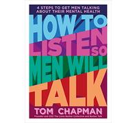 How to Listen So Men will Talk: 4 Steps to Get Men Talking About Their Mental Health
