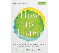 How to Listen: Tools for opening up conversations when it matters most