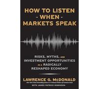 How to Listen When Markets Speak: Risks, Myths and Investment Opportunities in a Radically Reshaped Economy