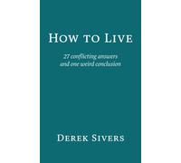 How to Live : 27 conflicting answers and one weird conclusion