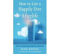 How to Live a Happily Ever Afterlife : Stories of Trapped Souls and How Not to Become One