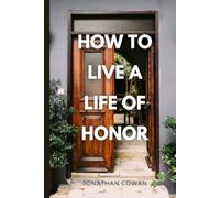 How to Live A Life of Honor