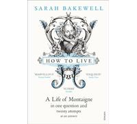 How to Live: A Life of Montaigne in one question and twenty attempts at an answer