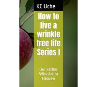How to live a wrinkle free life Series I: Our Father Who Art In Heaven