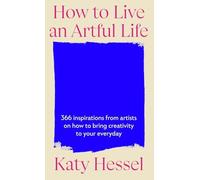 How to Live an Artful Life 365 Inspirations from Artist - NEW Katy Hessel 2025-