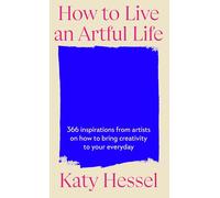 How To Live An Artful Life: A Year of Creativity and Inspiration from the Bestselling Author of The Story Of Art Without Men