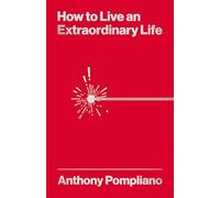 How To Live An Extraordinary Life: Inspirational lessons from a father to his children
