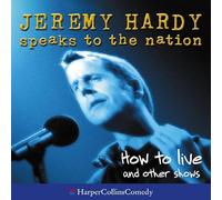 How to Live and other shows (Jeremy Hardy Speaks to the Nation)