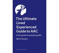 How To Live audAACiously : The Ultimate Lived Experience Guide to AAC