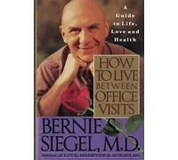 How to Live Between Office Visits: A Guide to Life, Love and Health