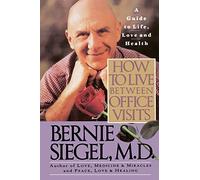 How to Live between Office Visits: A Guide to Life, Love and Health
