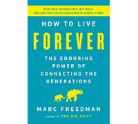 How to Live Forever: The Enduring Power of Connecting the Generations