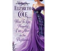 How to Live Happily Ever After in the Highlands: A Scottish Regency Romance: 1 (A Lady's Guide to Scotsmen)