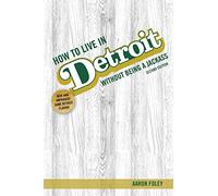How to Live in Detroit Without Being a Jackass