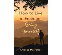 How to Live in Freedom Being Yourself