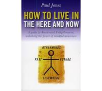 How to Live in the Here and Now: A Guide to Accelerated Enlightenment, Unlocking the Power of Mindful Awareness: A Guide for Accelerated Practical ... Unlocking the Power of Mindful Awareness