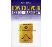 How to Live in the Here and Now: A Guide to Accelerated Enlightenment, Unlocking the Power of Mindful Awareness: A Guide for Accelerated Practical ... Unlocking the Power of Mindful Awareness