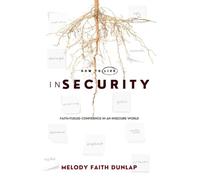 How to Live inSecurity: Faith-Fueled Confidence in an Insecure World