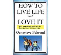 How to Live Life and Love It: A New Thought Guide to Prosperity and Personal Fulfillment