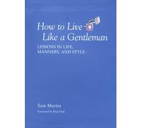 How to Live Like a Gentleman: Lessons in Life, Manners, and Style