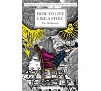 How to Live Like a Stoic : A Handbook for Happiness