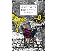 How to Live Like a Stoic : A Handbook for Happiness
