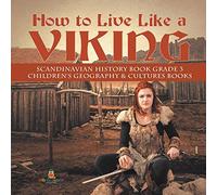 How to Live Like a Viking | Scandinavian History Book Grade 3 | Children's Geography & Cultures Books