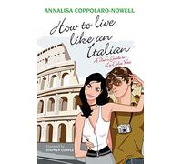 How to Live Like an Italian: A User's Guide to La Dolce Vita